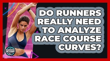 Do Runners Really Need To Analyze Race Course Curves? - Running Beyond Limits
