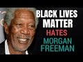 Black Lives Matter hates Morgan Freeman