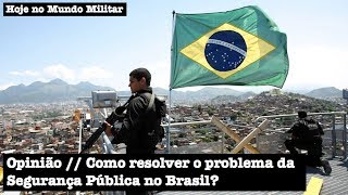 Opinião: Como resolver o problema da Segurança Pública no Brasil?