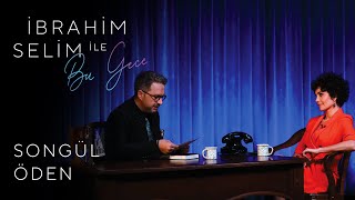 İbrahim Selim ile Bu Gece #37: Songül Öden, Ayla