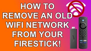 how to remove a wi-fi network from your firestick