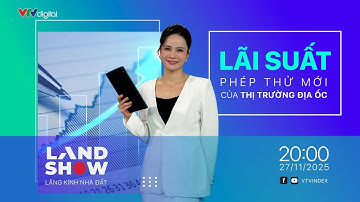 Landshow: Lãi suất phép thử mới của thị trường địa ốc | VTV24