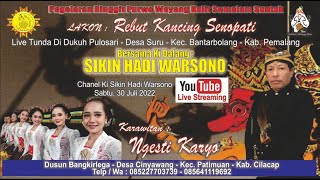 LIVE WAYANG KULIT KI SIKIN HADI WARSONO - LAKON REBUT KANCING SENOPATI - Sabtu, 30 JULI 2022