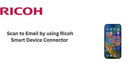 Ricoh Smart Device Connector: Scan to Email from Mobile (Step-by-Step)