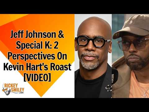 Jeff Johnson & Special K: 2 Perspectives On Kevin Hart's Roast