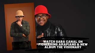 WATCH Gaba Canal on pioneering Amapiano & new album THE VISIONARY