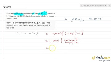 If n is any odd number greater than 1, then `n\\ (n^2-1)` is divisible by 24 always (b) divisibl...