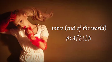 Ariana Grande - intro (end of the world) (Studio Acapella/Vocals Only)