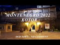 MONTENEGRO KOTOR 2022  YOU WILL SEE THE OLD TOWN - NO COMMENT