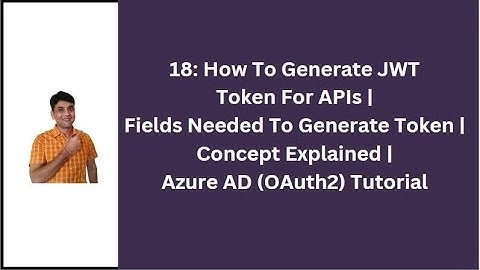 18: How To Generate JWT Token For Azure AD Authenticated API | Concept Explained | OAuth2 Tutorial