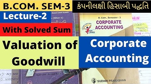 Valuation of Goodwill Lecture 2 Corporate  Accounting B.Com SEM 3 with Solved Sum