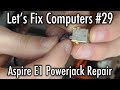 Let's Fix Computers Ep.29 - Aspire E1 Powerjack Repair