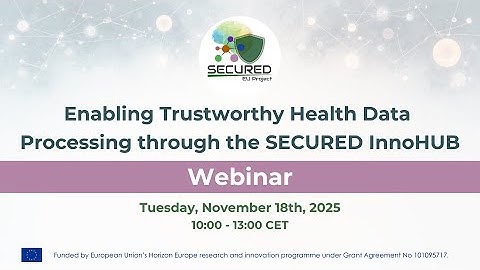 Webinar: Enabling Trustworthy Health Data Processing through the SECURED InnoHUB