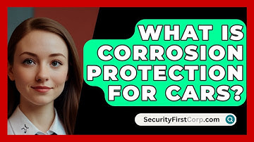 What Is Corrosion Protection For Cars? - SecurityFirstCorp.com
