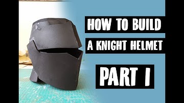 HOW TO BUILD A KNIGHT HELMET - PART 1