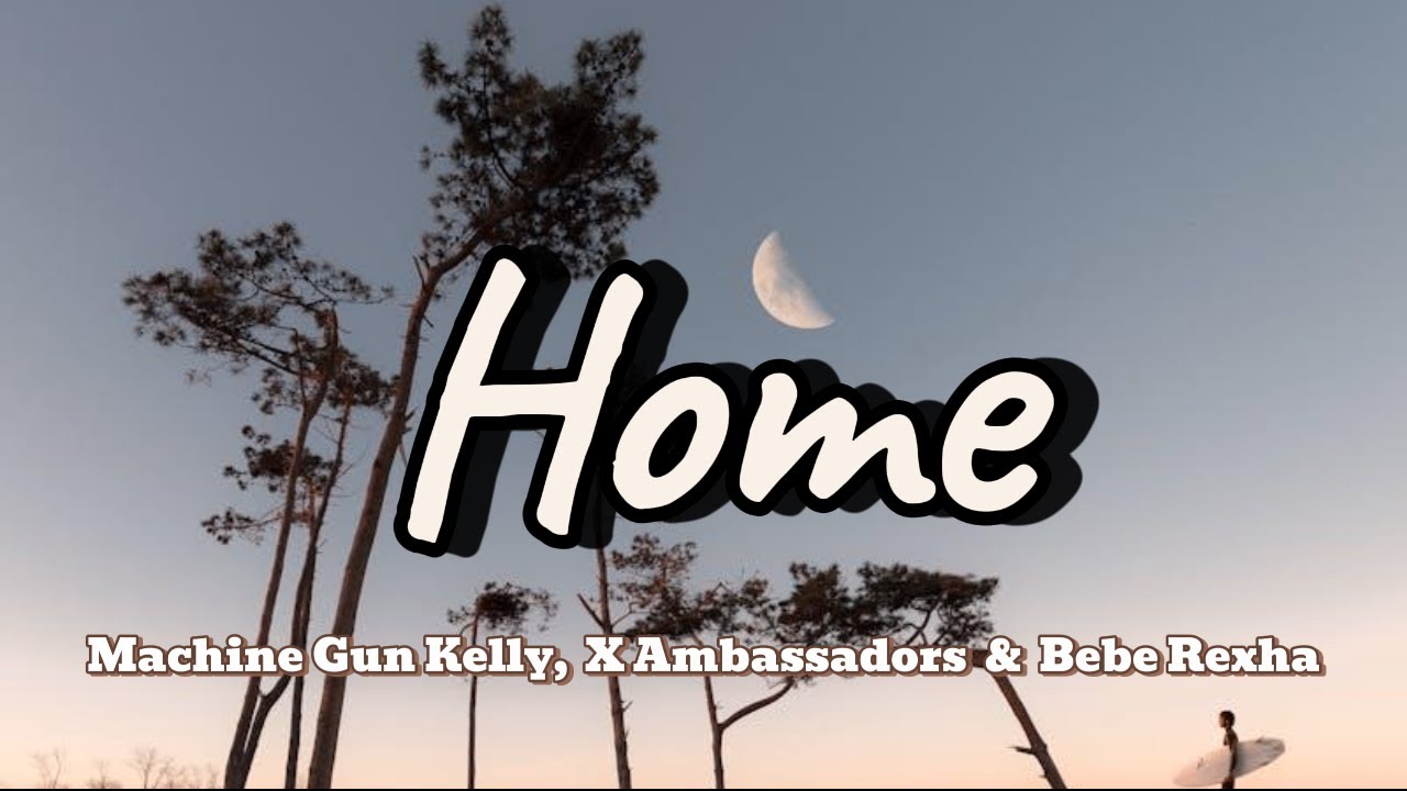 Home - Machine Gun Kelly, X Ambassadors & Bebe Rexha (Lyrics) 🎵