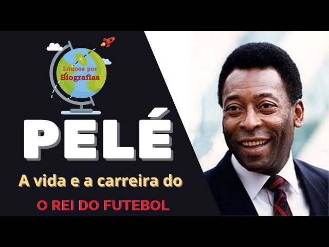 Pelé - O Rei do Futebol