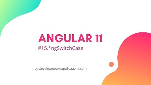 15. *ngSwitchCase | Angular 11 tutorial