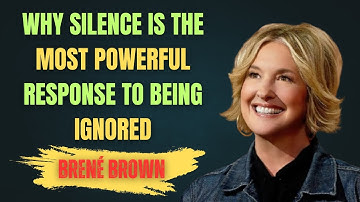 "Why Silence is the Most Powerful Response to Being Ignored: | Brene Brown MOTIVATION SPEECH |