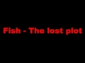 Fish - The Lost Plot.wmv