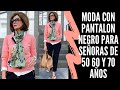 MODA CON PANTALON NEGRO PARA SEÑORAS DE 50 60 Y 70 AÑOS SEÑORAS MODERNAS OUTFITS CON PANTALON NEGRO