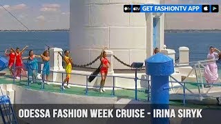 Odessa Fashion Week Cruise - Irina Siryk | FashionTV