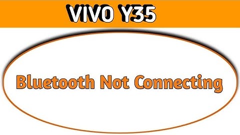how to solve Bluetooth not connecting problem in Vivo y35, bluetooth connecting problem