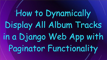 How to Dynamically Display All Album Tracks in a Django Web App with Paginator Functionality