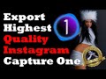 How To Export Highest Quality Images from Capture One to Instagram