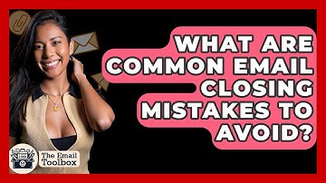 What Are Common Email Closing Mistakes To Avoid? - TheEmailToolbox.com