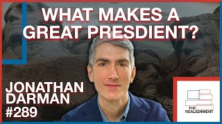 #289 | Jonathan Darman: How FDR, LBJ, and Reagan Realigned America - The Realignment Podcast