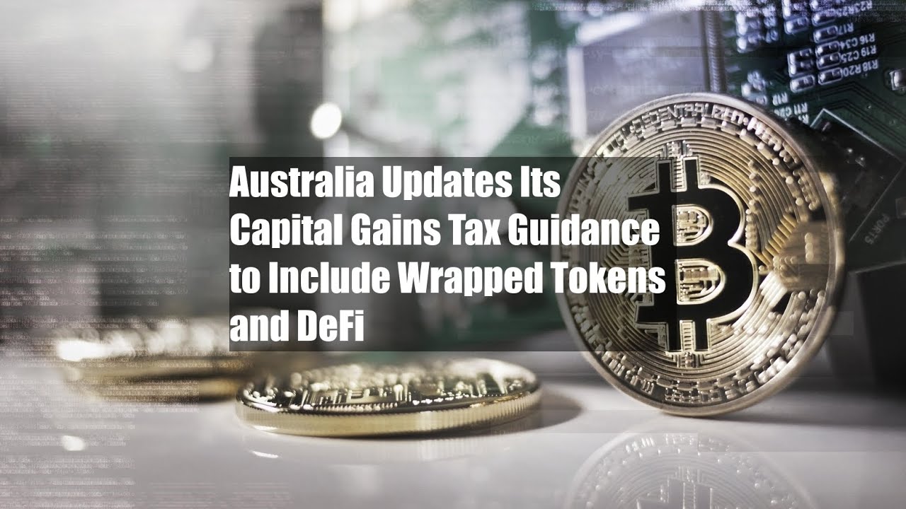 Australia Updates Its Capital Gains Tax Guidance to Include Wrapped Tokens and DeFi