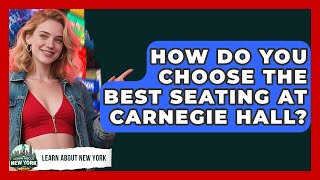 How Do You Choose The Best Seating At Carnegie Hall - Learn About New York