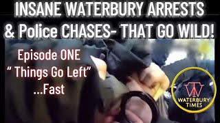 Waterbury’s Wildest Arrests Vol. 1 🚨 Things Went Completely Left!