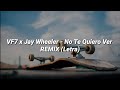 VF7 x Jay Wheeler - No Te Quiero Ver REMIX (Letra)
