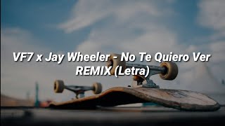 VF7 x Jay Wheeler - No Te Quiero Ver REMIX (Letra)