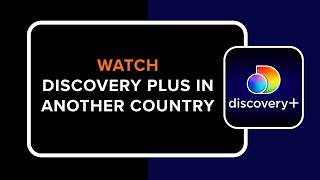How to Watch Discovery Plus in Another Country