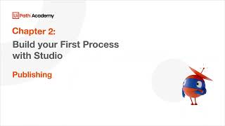 06. Build your First Process with Studio - Publishing