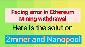 2Miner and Nanopool Ethereum Mining withdrawal error and solution