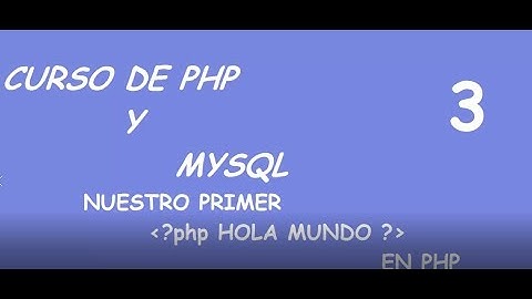 Nuestro Primer Hola Mundo en PHP - Curso PHP y MYSQL desde cero | Parte 3