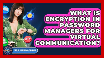 What Is Encryption In Password Managers For Virtual Communication? - Virtual Communication Hub
