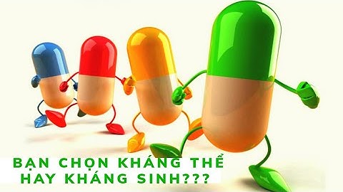 BẠN CHỌN KHÁNG THỂ HAY KHÁNG SINH ???