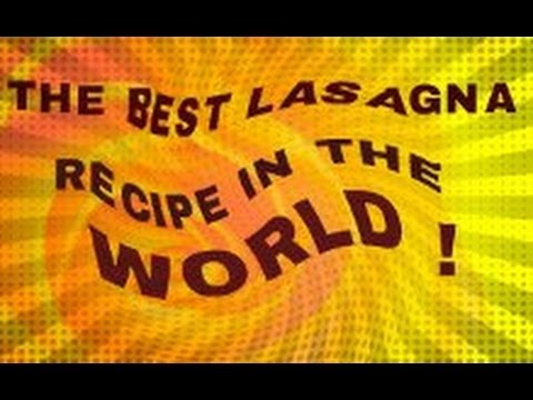 HOW TO MAKE THE WORLDS BEST LASAGNA !