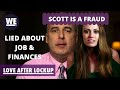 LOVE AFTER LOCKUP - SCOTT IS A FRAUD - LIED ABOUT JOB AND FINANCES