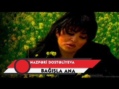 Nazpəri Dostəliyeva — Bağışla Ana (Rəsmi Musiqi Videosu)
