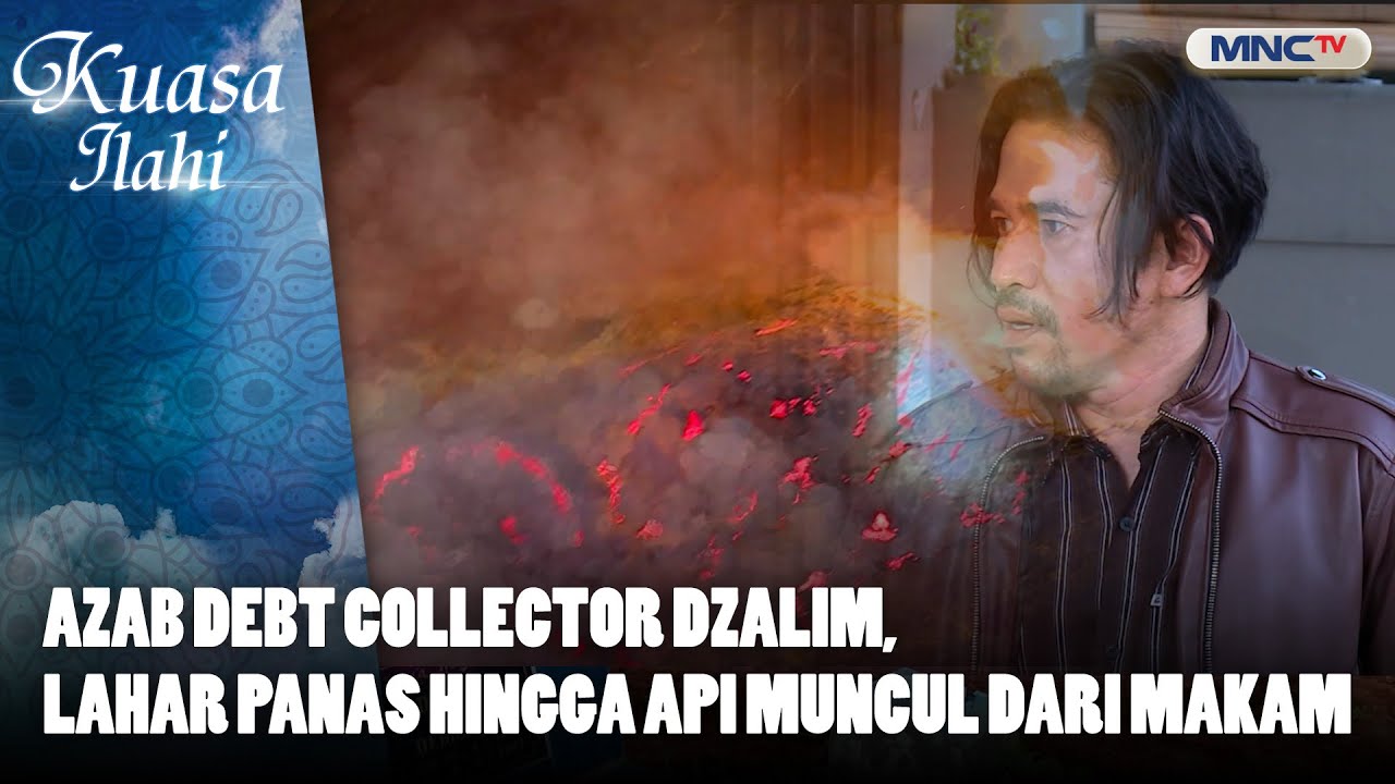 Azab Debt Collector Dzalim, Lahar Panas Hingga Api Muncul Dari Makam | KUASA ILAHI