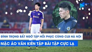 ĐÌNH TRỌNG bất ngờ tập hồi phục cùng CLB Hà Nội, mặc áo VĂN KIÊN tập bài tập cực lạ | NEXT SPORTS