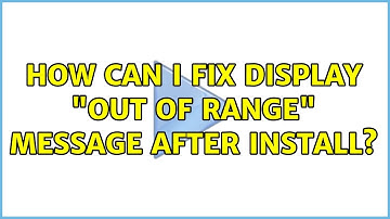Ubuntu: How can I fix display "out of range" message after install?