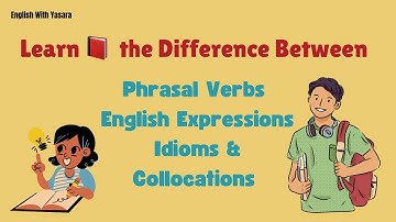 Difference between Phrasal Verbs, English Expressions, Idioms & Collocations