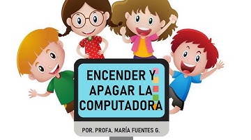 Encender y apagar la computadora correctamente.